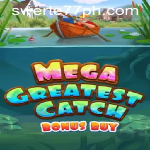 MegaGreatestCatchBonusBuy and the Luck of Swerte77: A Comprehensive Guide